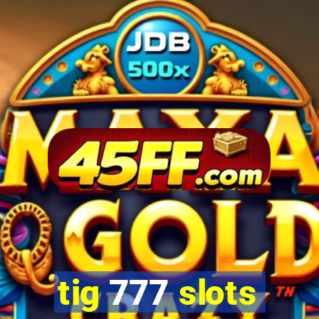 tig 777 slots